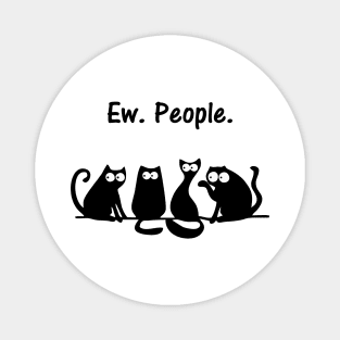 Ew People | Special Gift for Introvert | meowy funny cat lover Magnet